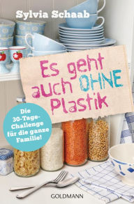 Title: Es geht auch ohne Plastik: Die 30-Tage-Challenge für die ganze Familie!, Author: Sylvia Schaab