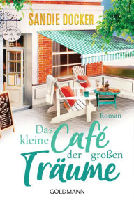 Title: Das kleine Café der großen Träume: Roman, Author: Sandie Docker