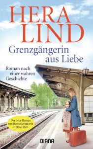 Title: Grenzgängerin aus Liebe: Roman, Author: Hera Lind