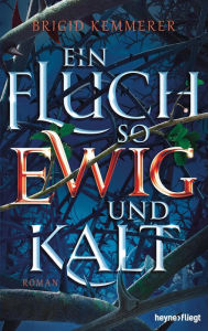 Title: Ein Fluch so ewig und kalt: Roman, Author: Brigid Kemmerer