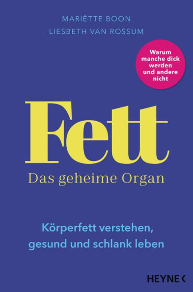 Fett - Das geheime Organ: Körperfett verstehen, gesund und schlank leben - Überraschende Erkenntnisse über einen ungeliebten Teil unseres Körpers - Warum die eine dick wird und die andere nicht