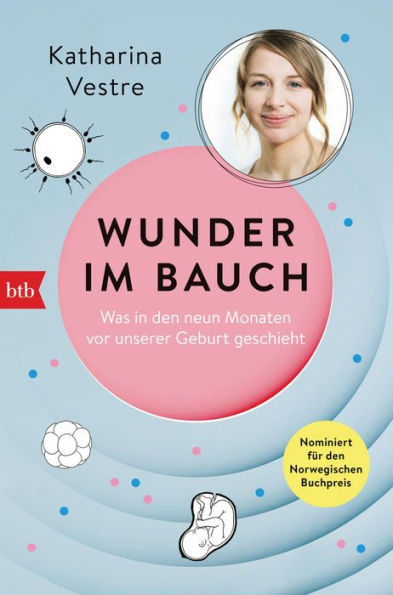 Wunder im Bauch: Was in den neun Monaten vor unserer Geburt geschieht