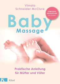 Title: Babymassage: Praktische Anleitung für Mütter und Väter - Erweiterte Neuausgabe des Klassikers, Author: Vimala Schneider McClure