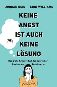 Title: Keine Angst ist auch keine Lösung: Das große Activity-Buch für Neurotiker, Paniker und Deprimierte, Author: Jordan Reid