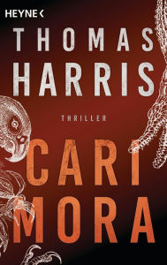 Download books google free Cari Mora (German-language Edition) by Thomas Harris, Imke Walsh-Araya 9783641247201 iBook ePub in English