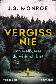 Title: Vergiss nie - Ich weiß, wer du wirklich bist: Thriller, Author: J.S. Monroe