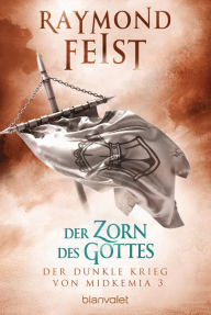 Title: Der dunkle Krieg von Midkemia 3 - Der Zorn des Gottes: Roman, Author: Raymond E. Feist