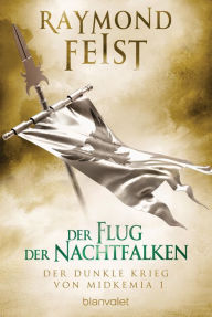 Title: Der dunkle Krieg von Midkemia 1 - Der Flug der Nachtfalken: Roman, Author: Raymond E. Feist