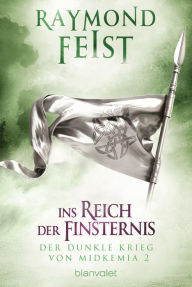 Title: Der dunkle Krieg von Midkemia 2 - Ins Reich der Finsternis: Roman, Author: Raymond E. Feist