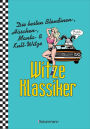 Witze-Klassiker. Die besten Blondinen-, Häschen-, Manta-, Chuck-Norris-, Trabiwitze und viele mehr: Über 1000 Kultwitze