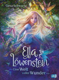 Title: Ella Löwenstein - Eine Welt voller Wunder: Eine magische Geschichte voller Spannung und Poesie, Author: Gesa Schwartz