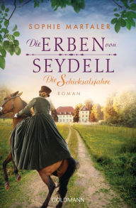 Title: Die Erben von Seydell - Die Schicksalsjahre: Roman, Author: Sophie Martaler