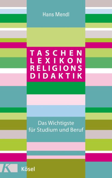 Taschenlexikon Religionsdidaktik: Das Wichtigste für Studium und Beruf