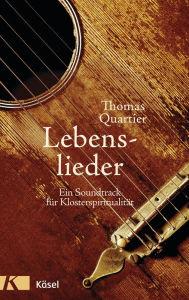 Title: Lebenslieder: Ein Soundtrack für Klosterspiritualität, Author: Thomas Quartier