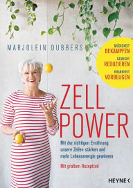 Title: Zellpower: Mit der richtigen Ernährung unsere Zellen stärken und mehr Lebensenergie gewinnen - Müdigkeit bekämpfen, Gewicht reduzieren, Krankheit vorbeugen - Mit großem Rezeptteil, Author: Marjolein Dubbers