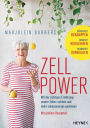 Zellpower: Mit der richtigen Ernährung unsere Zellen stärken und mehr Lebensenergie gewinnen - Müdigkeit bekämpfen, Gewicht reduzieren, Krankheit vorbeugen - Mit großem Rezeptteil