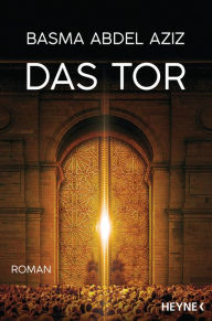 Title: Das Tor: Roman, Author: Basma Abdel Aziz