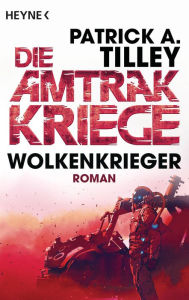 Title: Wolkenkrieger - Die Amtrak-Kriege 1: Roman, Author: Patrick A. Tilley