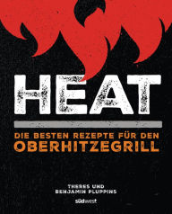 Title: Heat: Die besten Rezepte für den Oberhitzegrill, Author: Theres Pluppins