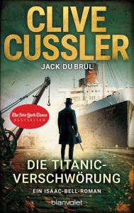 Title: Die Titanic-Verschwörung: Ein Isaac-Bell-Roman, Author: Clive Cussler