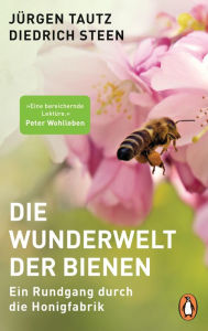 Title: Die Wunderwelt der Bienen: Ein Rundgang durch die Honigfabrik, Author: Jürgen Tautz