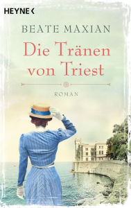 Title: Die Tränen von Triest: Roman, Author: Beate Maxian