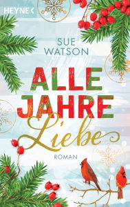 Title: Alle Jahre Liebe: Roman, Author: Sue Watson