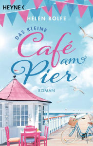 Title: Das kleine Café am Pier: Roman, Author: Helen Rolfe