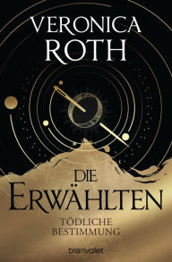 Title: Die Erwählten - Tödliche Bestimmung: Roman, Author: Veronica Roth