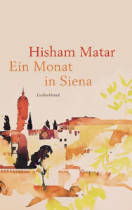 Title: Ein Monat in Siena, Author: Hisham Matar