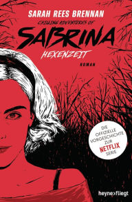 Title: Chilling Adventures of Sabrina: Hexenzeit: Die offizielle Vorgeschichte zur Netflix-Serie, Author: Sarah Rees Brennan