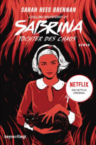 Title: Chilling Adventures of Sabrina: Tochter des Chaos: Eine exklusive Geschichte zur Netflix-Serie, Author: Sarah Rees Brennan