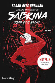 Title: Chilling Adventures of Sabrina: Pfad der Nacht: Eine exklusive Geschichte zur Netflixserie, Author: Sarah Rees Brennan