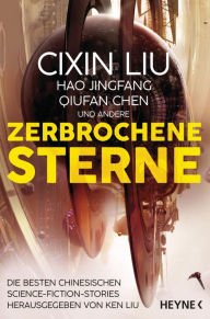 Title: Zerbrochene Sterne: Erzählungen - Mit einer bislang unveröffentlichten Story von Cixin Liu, Author: Cixin Liu