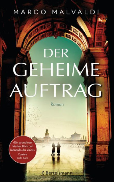 Der geheime Auftrag: Roman. »Ein grandioser, frischer Blick auf Leonardo da Vinci.« Corriere della Sera