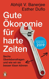 Title: Gute Ökonomie für harte Zeiten: Sechs Überlebensfragen und wie wir sie besser lösen können, Author: Esther Duflo