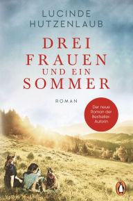 Title: Drei Frauen und ein Sommer: Roman, Author: Lucinde Hutzenlaub