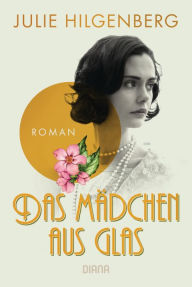 Title: Das Mädchen aus Glas: Roman, Author: Julie Hilgenberg