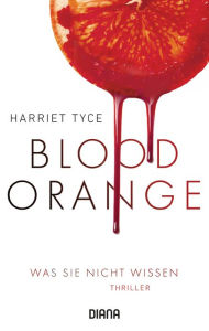 Title: Blood Orange - Was sie nicht wissen: Thriller, Author: Harriet Tyce