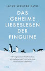 Das geheime Liebesleben der Pinguine: Ein vergessener Polarforscher, ein aufregender Fund und eine erstaunliche Erkenntnis