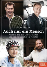 Title: Auch nur ein Mensch: Politiker und ihre Leidenschaften - und was sie uns über sie verraten - Ein SPIEGEL-Buch, Author: Marc Hujer