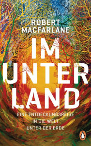 Title: Im Unterland: Eine Entdeckungsreise in die Welt unter der Erde, Author: Robert Macfarlane