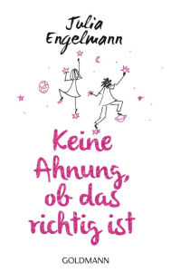 Title: Keine Ahnung, ob das richtig ist: Poetry, Author: Julia Engelmann