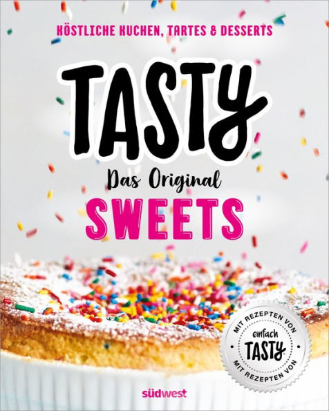 Tasty Sweets: Das Original - Köstliche Kuchen, Tartes & Desserts - Mit Rezepten von 