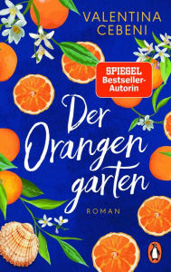 Title: Der Orangengarten: Roman, Author: Valentina Cebeni