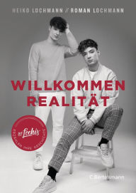 Title: Willkommen Realität: Die Lochis erzählen ihre Geschichte, Author: Heiko Lochmann