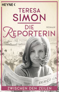 Title: Die Reporterin - Zwischen den Zeilen: Roman, Author: Teresa Simon
