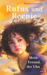 Title: Rufus und Reenie - Mein Freund, der Uhu, Author: Dayna Lorentz