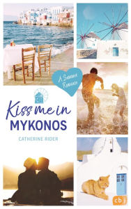 Title: Kiss me in Mykonos: A Summer Romance, Author: Catherine Rider