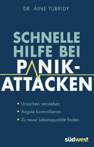 Title: Schnelle Hilfe bei Panikattacken: Ursachen verstehen, Ängste kontrollieren, zu neuer Lebensqualität finden, Author: Áine Tubridy